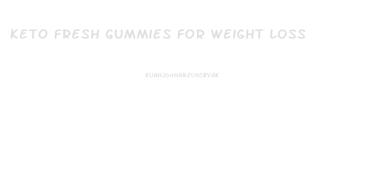 Keto Fresh Gummies For Weight Loss