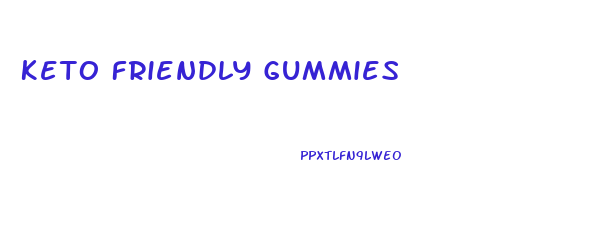 Keto Friendly Gummies