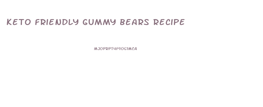 Keto Friendly Gummy Bears Recipe
