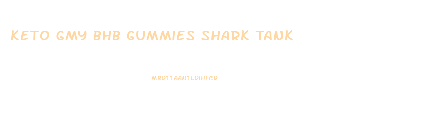 Keto Gmy Bhb Gummies Shark Tank