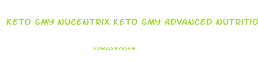 Keto Gmy Nucentrix Keto Gmy Advanced Nutritional Support Gummies Reviews