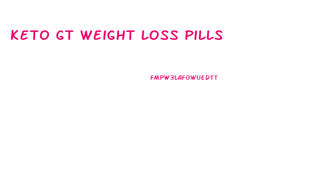 Keto Gt Weight Loss Pills