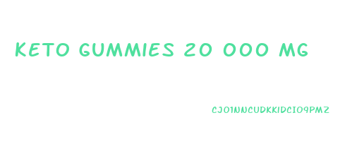 Keto Gummies 20 000 Mg