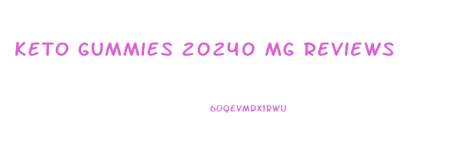 Keto Gummies 20240 Mg Reviews