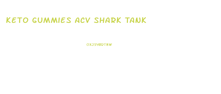 Keto Gummies Acv Shark Tank