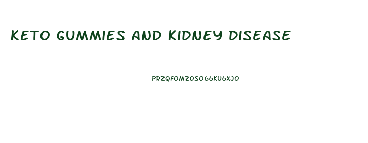 Keto Gummies And Kidney Disease