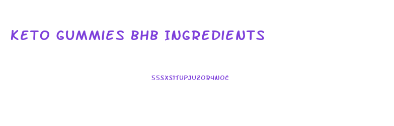 Keto Gummies Bhb Ingredients