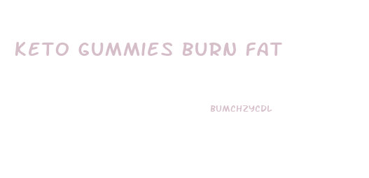 Keto Gummies Burn Fat