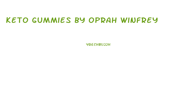 Keto Gummies By Oprah Winfrey