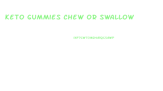 Keto Gummies Chew Or Swallow