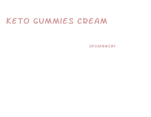Keto Gummies Cream
