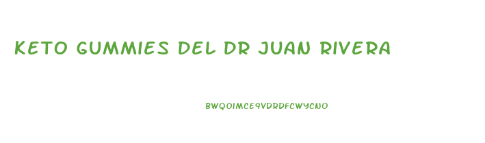 Keto Gummies Del Dr Juan Rivera
