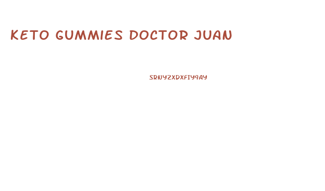 Keto Gummies Doctor Juan