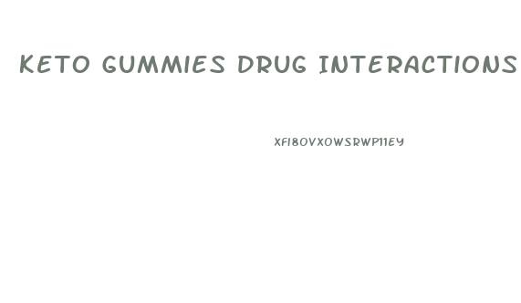 Keto Gummies Drug Interactions