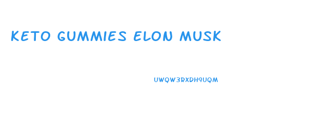 Keto Gummies Elon Musk