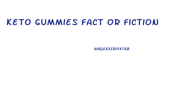 Keto Gummies Fact Or Fiction