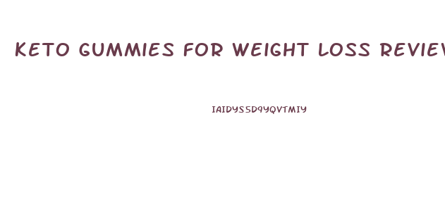 Keto Gummies For Weight Loss Reviews