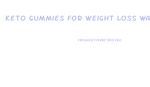 Keto Gummies For Weight Loss Walmart Reviews