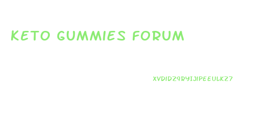 Keto Gummies Forum