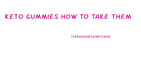 Keto Gummies How To Take Them