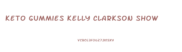 Keto Gummies Kelly Clarkson Show