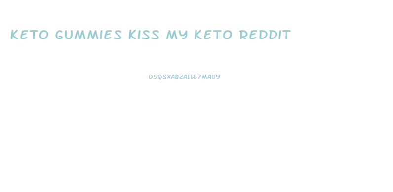 Keto Gummies Kiss My Keto Reddit