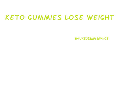 Keto Gummies Lose Weight