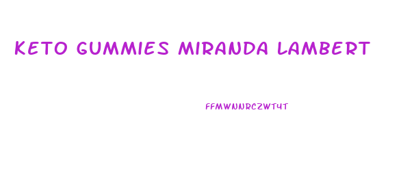 Keto Gummies Miranda Lambert