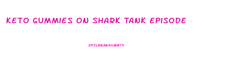 Keto Gummies On Shark Tank Episode