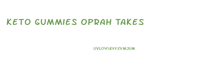 Keto Gummies Oprah Takes