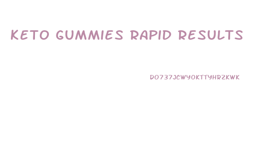 Keto Gummies Rapid Results