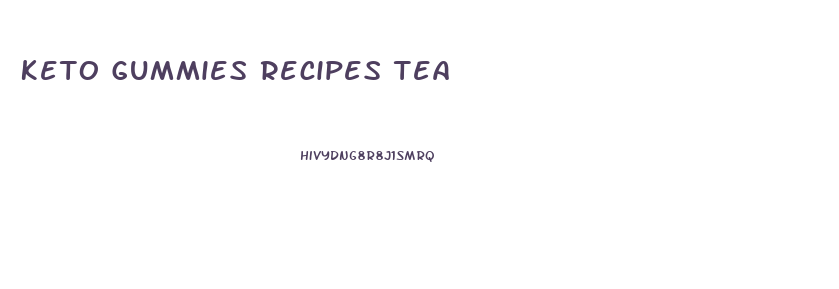 Keto Gummies Recipes Tea