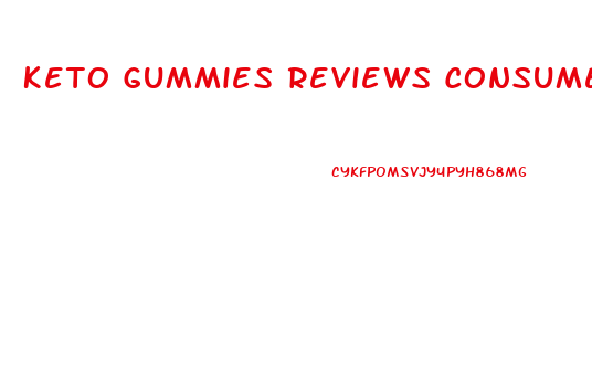 Keto Gummies Reviews Consumer Reports