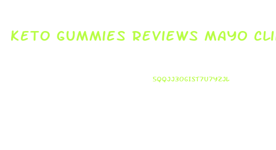 Keto Gummies Reviews Mayo Clinic