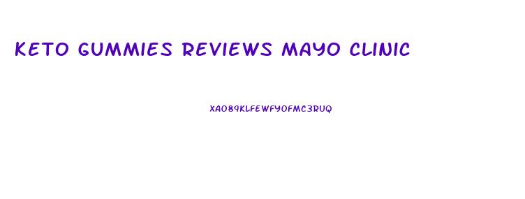 Keto Gummies Reviews Mayo Clinic