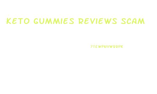 Keto Gummies Reviews Scam