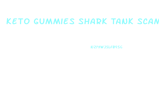 Keto Gummies Shark Tank Scam