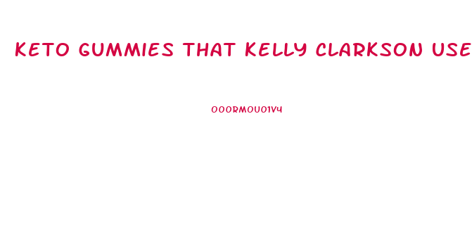 Keto Gummies That Kelly Clarkson Used