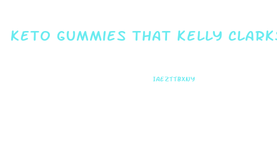 Keto Gummies That Kelly Clarkson Uses