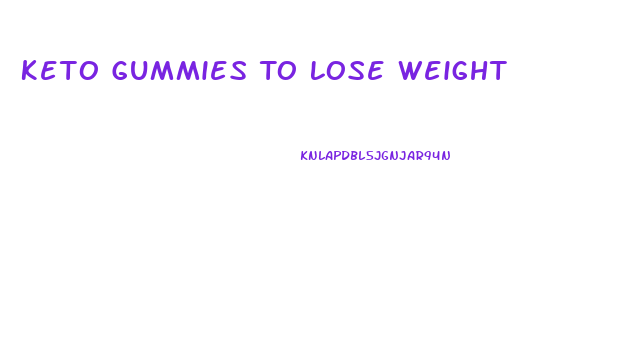 Keto Gummies To Lose Weight