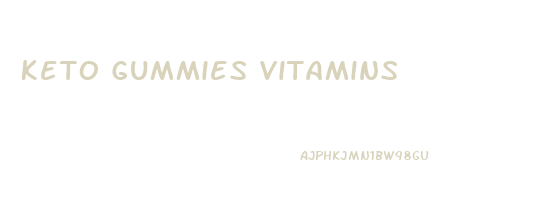 Keto Gummies Vitamins