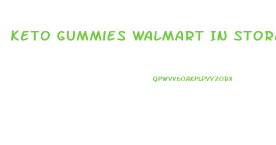 Keto Gummies Walmart In Store