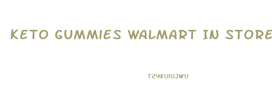 Keto Gummies Walmart In Store
