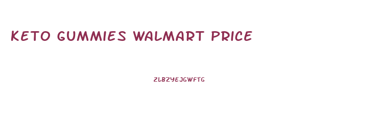 Keto Gummies Walmart Price