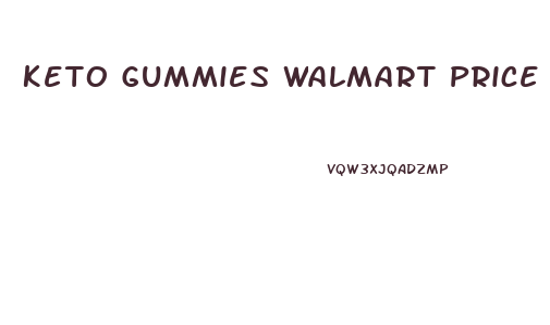 Keto Gummies Walmart Price