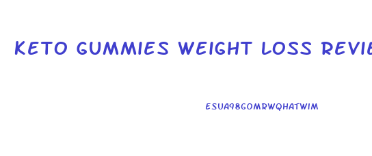 Keto Gummies Weight Loss Reviews