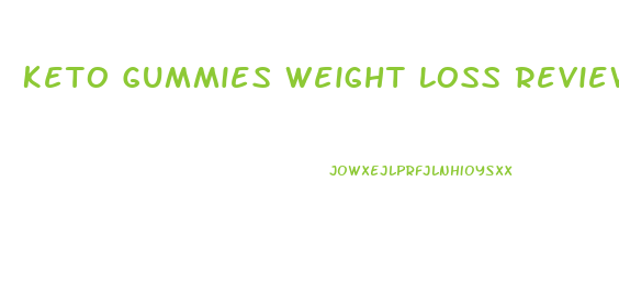 Keto Gummies Weight Loss Reviews