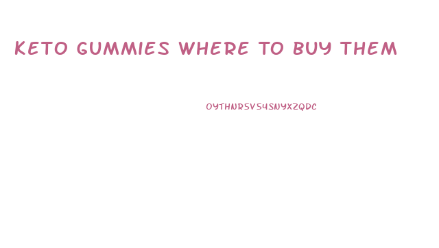 Keto Gummies Where To Buy Them