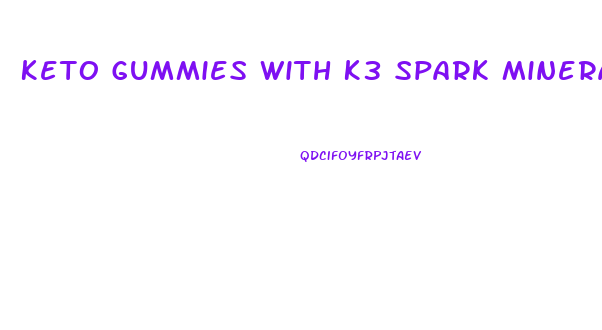 Keto Gummies With K3 Spark Mineral